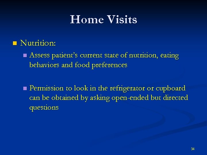 Home Visits n Nutrition: n Assess patient’s current state of nutrition, eating behaviors and