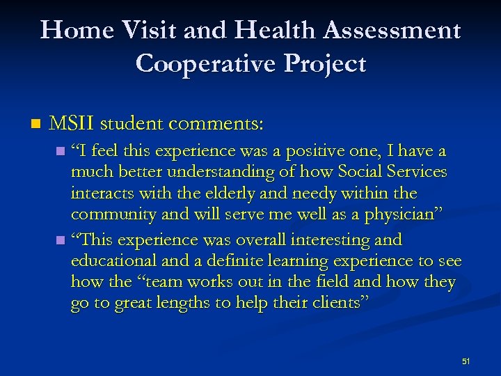 Home Visit and Health Assessment Cooperative Project n MSII student comments: “I feel this
