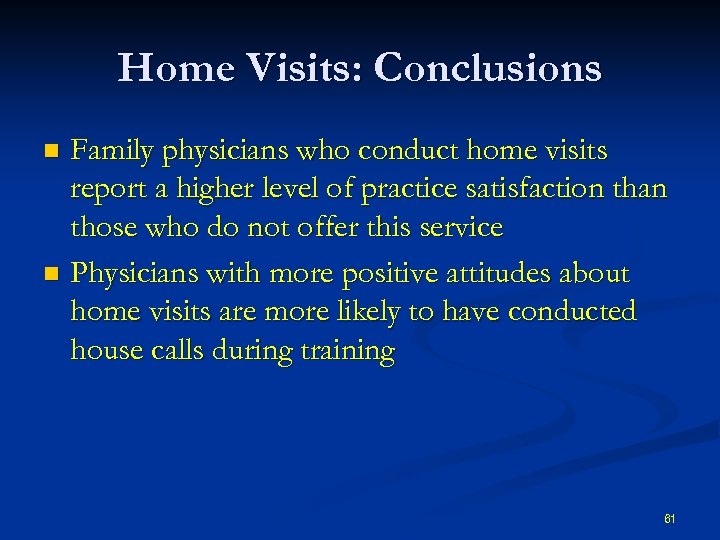 Home Visits: Conclusions Family physicians who conduct home visits report a higher level of