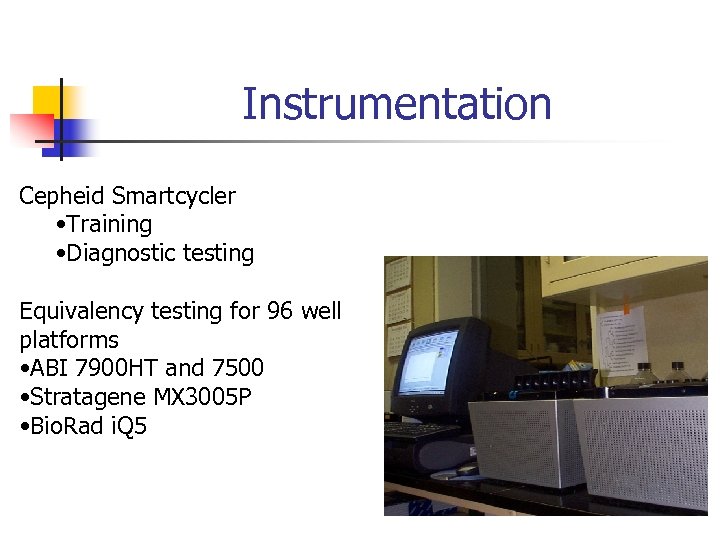 Instrumentation Cepheid Smartcycler • Training • Diagnostic testing Equivalency testing for 96 well platforms