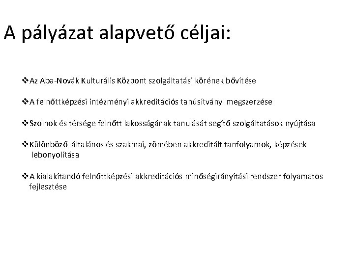 A pályázat alapvető céljai: v. Az Aba-Novák Kulturális Központ szolgáltatási körének bővítése v. A