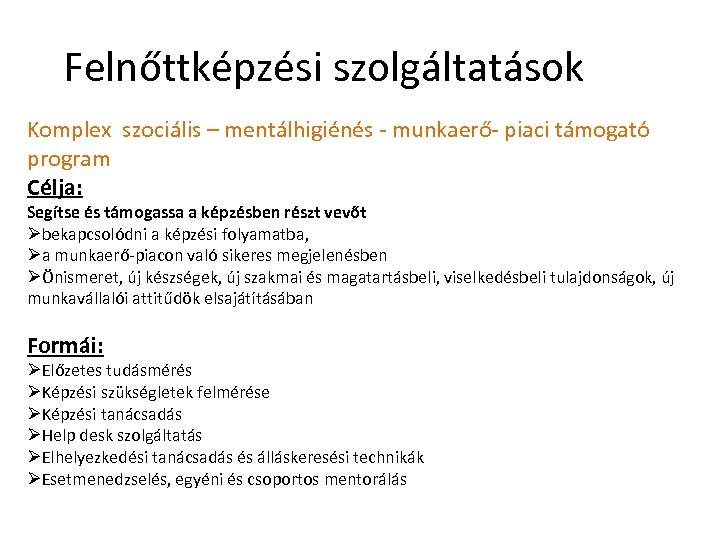Felnőttképzési szolgáltatások Komplex szociális – mentálhigiénés - munkaerő- piaci támogató program Célja: Segítse és
