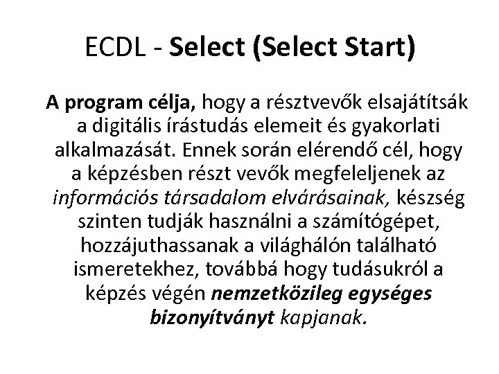 ECDL - Select (Select Start) A program célja, hogy a résztvevők elsajátítsák a digitális