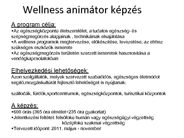 Wellness animátor képzés A program célja: §Az egészségközpontú életszemlélet, a tudatos egészség- és szépségmegőrzés