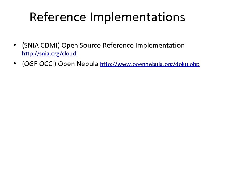 Reference Implementations • (SNIA CDMI) Open Source Reference Implementation http: //snia. org/cloud • (OGF