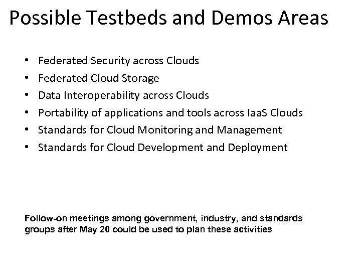  Possible Testbeds and Demos Areas • • • Federated Security across Clouds Federated