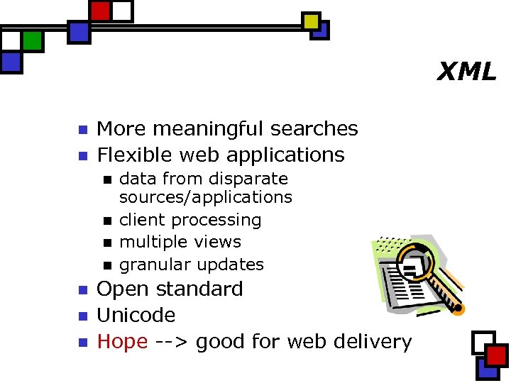 XML n n More meaningful searches Flexible web applications n n n n data