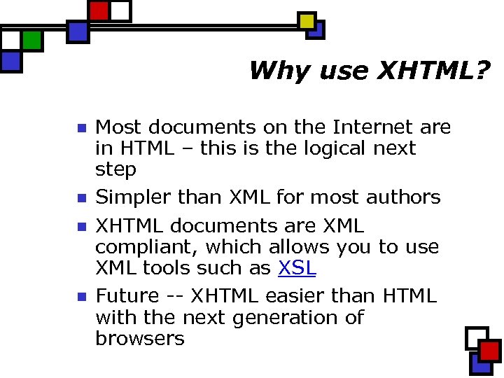 Why use XHTML? n n Most documents on the Internet are in HTML –