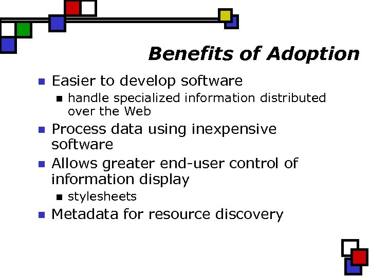 Benefits of Adoption n Easier to develop software n n n Process data using