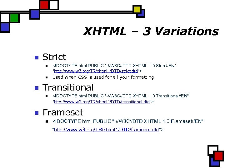 XHTML – 3 Variations n Strict n n n Transitional n n <!DOCTYPE html