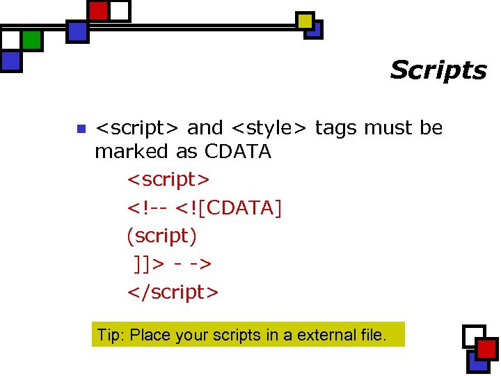 Scripts n <script> and <style> tags must be marked as CDATA <script> <!-- <![CDATA]