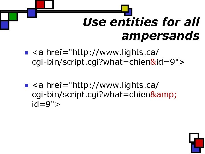 Use entities for all ampersands n <a href="http: //www. lights. ca/ cgi-bin/script. cgi? what=chien&id=9">