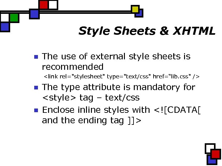 Style Sheets & XHTML n The use of external style sheets is recommended <link