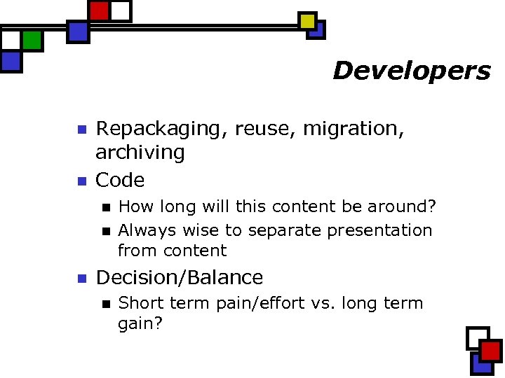 Developers n n Repackaging, reuse, migration, archiving Code n n n How long will