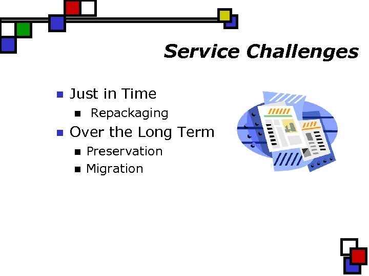 Service Challenges n Just in Time n n Repackaging Over the Long Term n