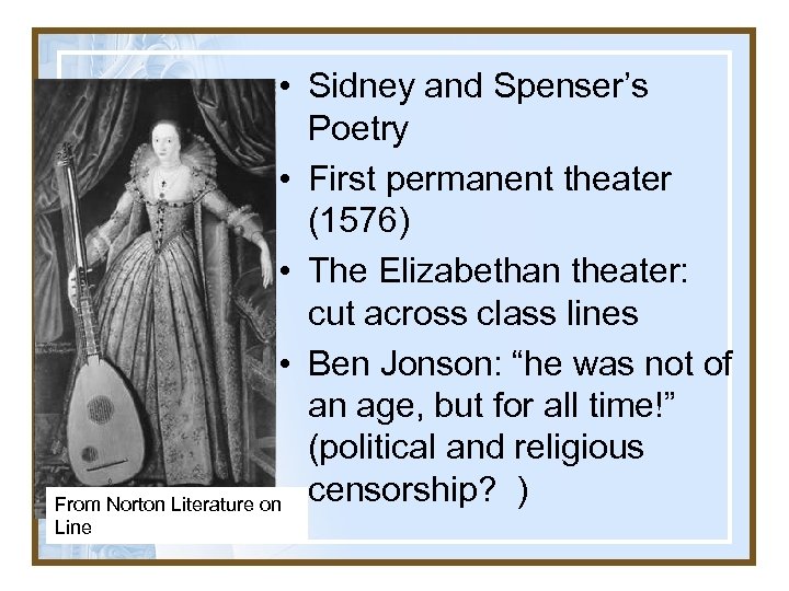  • Sidney and Spenser’s Poetry • First permanent theater (1576) • The Elizabethan