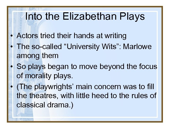 Into the Elizabethan Plays • Actors tried their hands at writing • The so-called