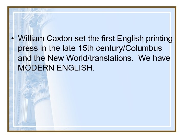  • William Caxton set the first English printing press in the late 15