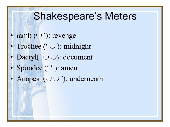 Shakespeare’s Meters • • • iamb ( ): revenge Trochee ( ): midnight Dactyl(