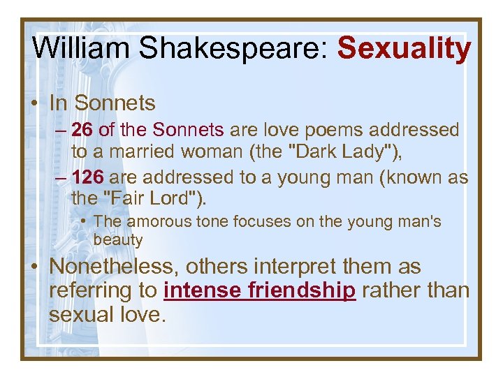 William Shakespeare: Sexuality • In Sonnets – 26 of the Sonnets are love poems