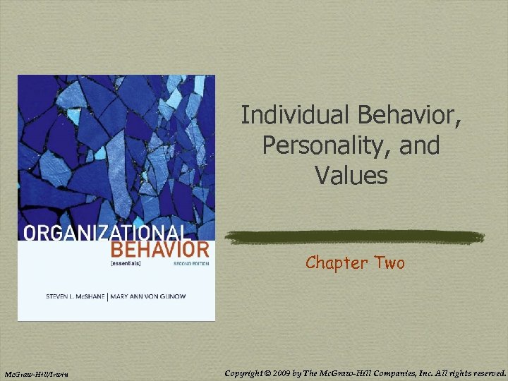 Individual Behavior, Personality, and Values Chapter Two Mc. Graw-Hill/Irwin Copyright © 2009 by The