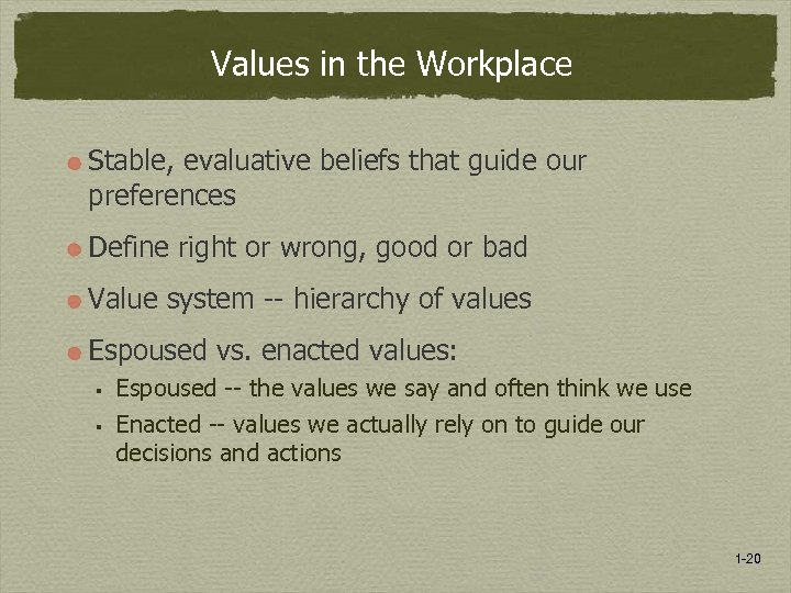 Values in the Workplace Stable, evaluative beliefs that guide our preferences Define right or