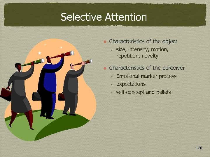 Selective Attention Characteristics of the object § size, intensity, motion, repetition, novelty Characteristics of