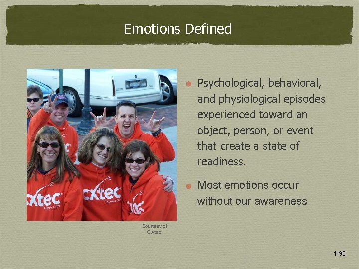 Emotions Defined Psychological, behavioral, and physiological episodes experienced toward an object, person, or event
