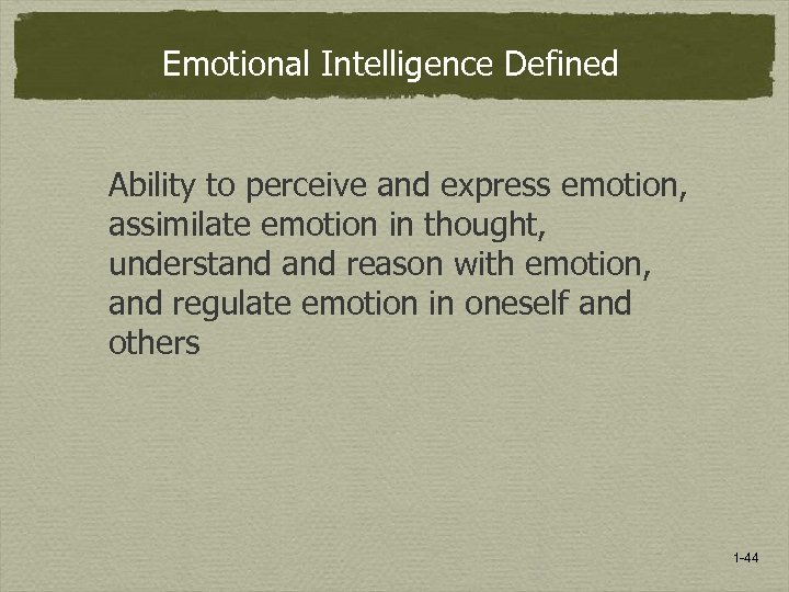 Emotional Intelligence Defined Ability to perceive and express emotion, assimilate emotion in thought, understand