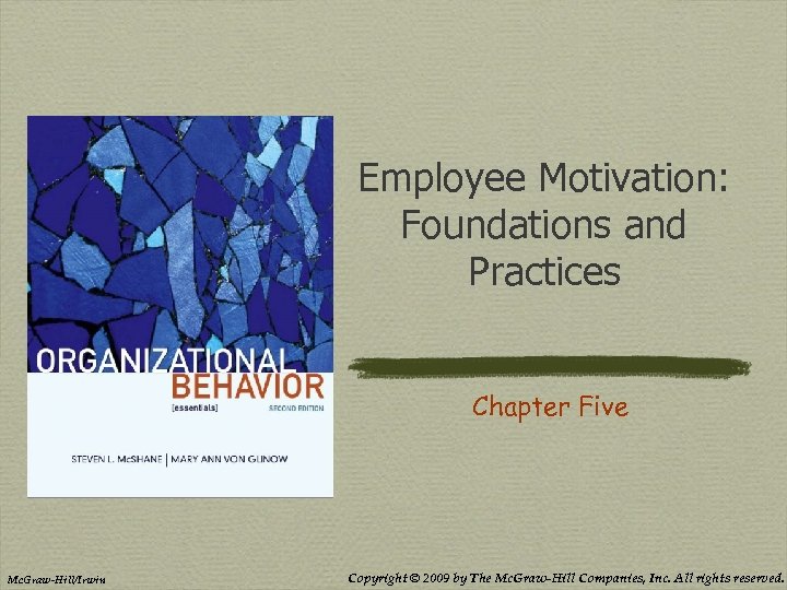 Employee Motivation: Foundations and Practices Chapter Five Mc. Graw-Hill/Irwin Copyright © 2009 by The