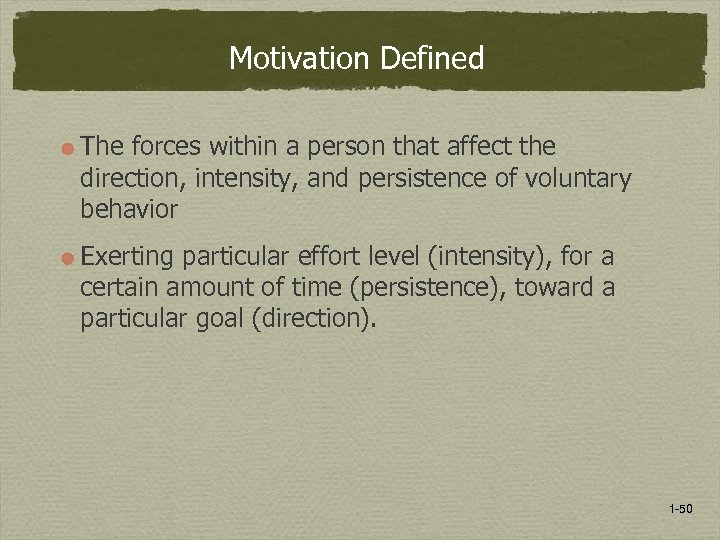 Motivation Defined The forces within a person that affect the direction, intensity, and persistence