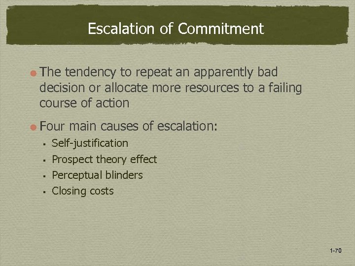 Escalation of Commitment The tendency to repeat an apparently bad decision or allocate more