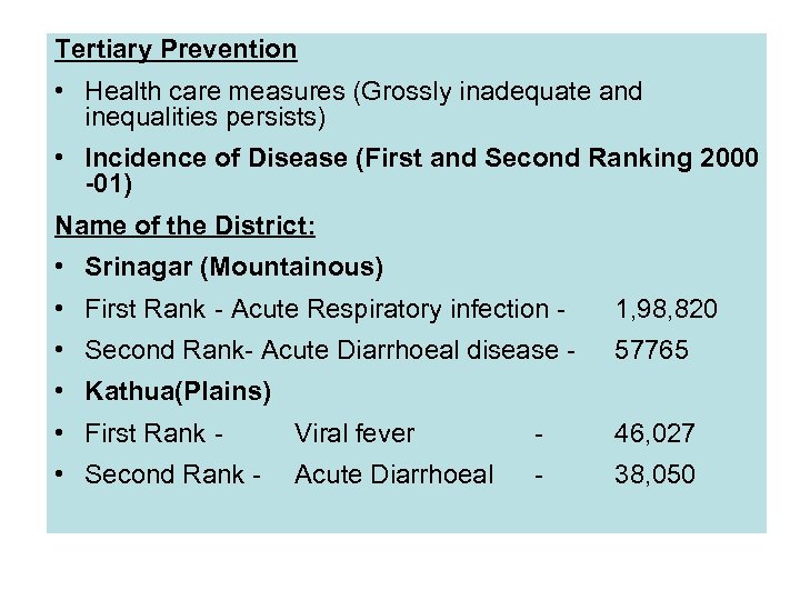 Tertiary Prevention • Health care measures (Grossly inadequate and inequalities persists) • Incidence of