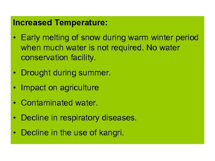 Increased Temperature: • Early melting of snow during warm winter period when much water
