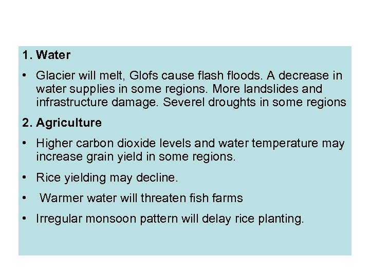 1. Water • Glacier will melt, Glofs cause flash floods. A decrease in water