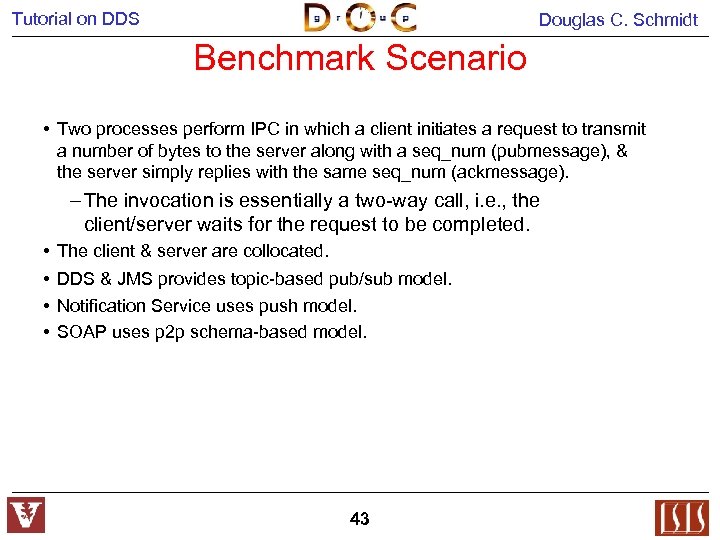 Tutorial on DDS Douglas C. Schmidt Benchmark Scenario • Two processes perform IPC in