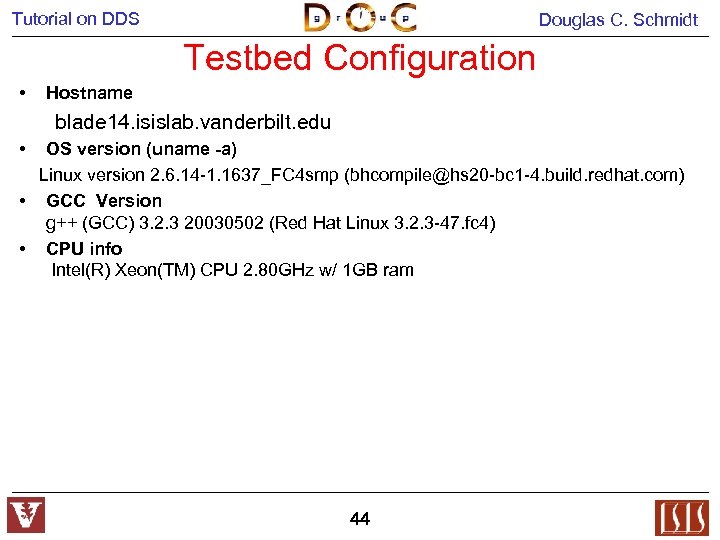 Tutorial on DDS Douglas C. Schmidt Testbed Configuration • Hostname blade 14. isislab. vanderbilt.