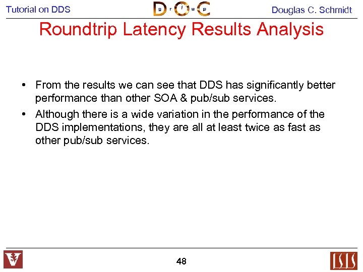 Tutorial on DDS Douglas C. Schmidt Roundtrip Latency Results Analysis • From the results