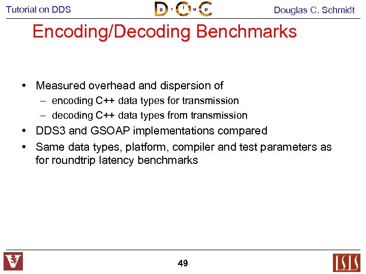Tutorial on DDS Douglas C. Schmidt Encoding/Decoding Benchmarks • Measured overhead and dispersion of