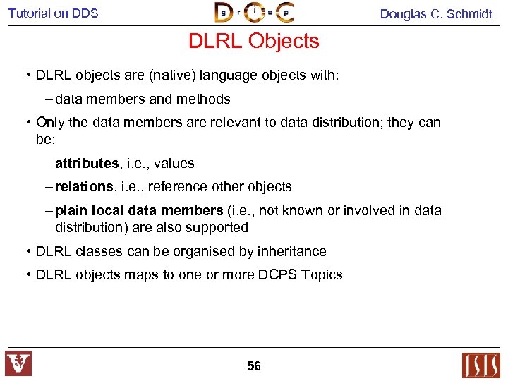 Tutorial on DDS Douglas C. Schmidt DLRL Objects • DLRL objects are (native) language