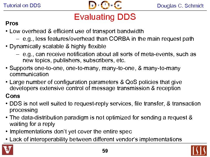 Tutorial on DDS Douglas C. Schmidt Evaluating DDS Pros • Low overhead & efficient
