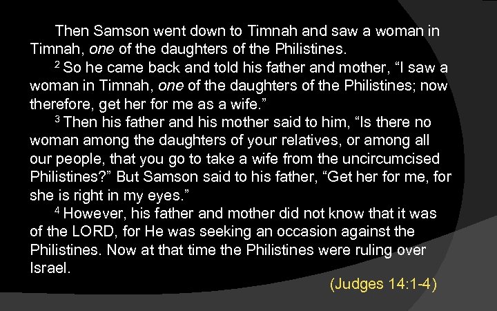 Then Samson went down to Timnah and saw a woman in Timnah, one of