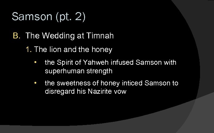 Samson (pt. 2) B. The Wedding at Timnah 1. The lion and the honey