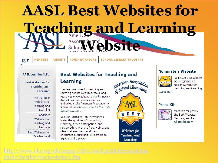 AASL Best Websites for Teaching and Learning Website http: //www. ala. org/ala/mgrps/divs/aasl/guidelinesandstan dards/bestlist/bestwebsites. cfm