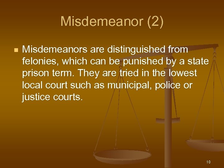 Misdemeanor (2) n Misdemeanors are distinguished from felonies, which can be punished by a