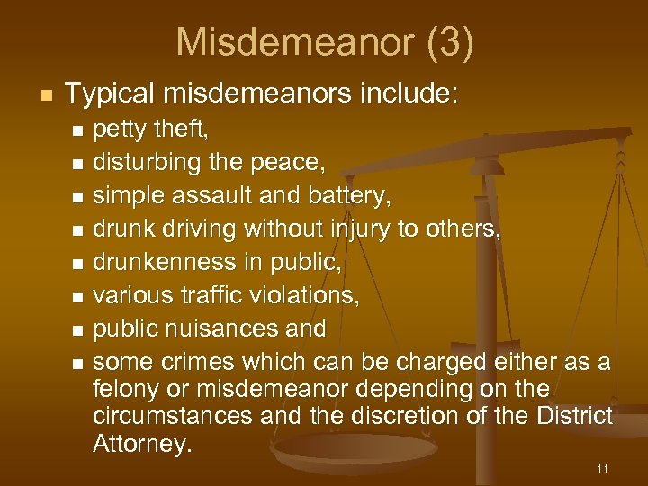 Misdemeanor (3) n Typical misdemeanors include: petty theft, n disturbing the peace, n simple