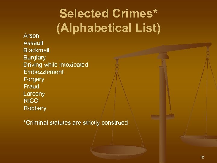 Selected Crimes* (Alphabetical List) Arson Assault Blackmail Burglary Driving while intoxicated Embezzlement Forgery Fraud