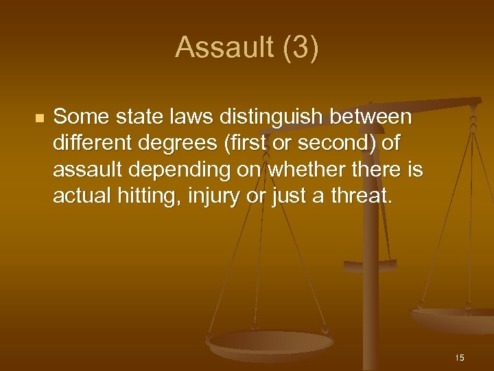 Assault (3) n Some state laws distinguish between different degrees (first or second) of