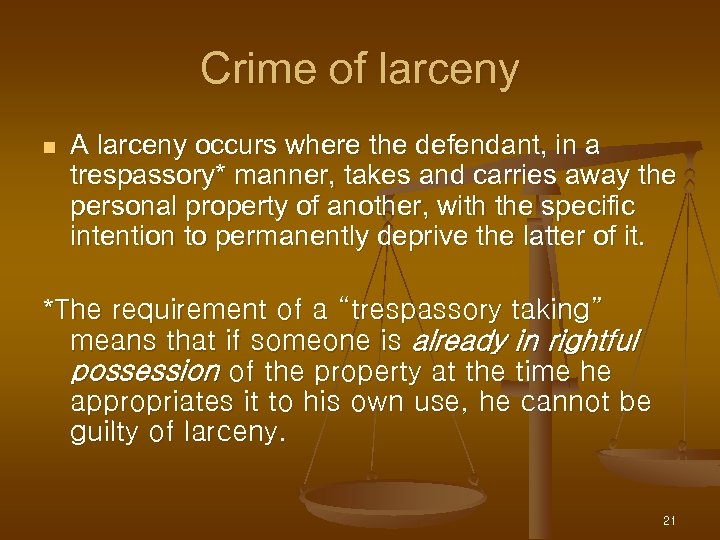 Crime of larceny n A larceny occurs where the defendant, in a trespassory* manner,