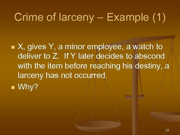 Crime of larceny – Example (1) n n X, gives Y, a minor employee,